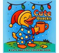Cute Quacks: A Cozy Winter Coloring Book: Cute and Relaxing Scenes, Easy Holiday Coloring for Kids and Families