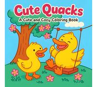 Cute Quacks: A Cute and Cozy Coloring Book: Easy Coloring Fun for Kids and Families