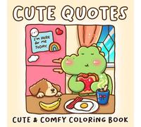 Cute Quotes Coloring Book: Inspirational Quote Coloring Pages Featuring Adorable Animal Designs For All Ages Stress Relief And Relaxation
