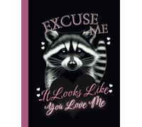 Cute Raccoon-Excuse Me, It Looks Like You Love Me: Notebook-Journal 8.5 x 11 Inches-120 Pages