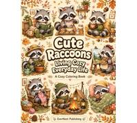 Cute Raccoons Living Cozy Everyday Life: A Cozy Coloring Book for Teens, Adults & Kids Featuring Adorable Woodland Scenes, Cottagecore Adventures, Relaxing Animals, and Stress Relief