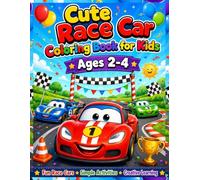 Cute Race Car Coloring Book for Kids Ages 2-4: A Cute Coloring Book for Kids Featuring Fun Race Cars, Easy Car Coloring Pages, and Simple Activities ... Learning (Ultimate Race Car Coloring Books)