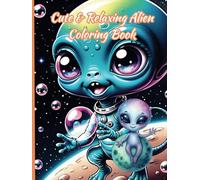 Cute & Relaxing Alien Coloring Book (Space Aliens UFO's Astronauts Rockets Spaceships Kawaii)