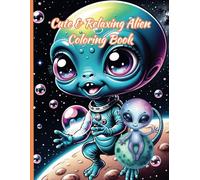 Cute & Relaxing Alien Coloring Book (Space Aliens UFO's Astronauts Rockets Spaceships Kawaii)