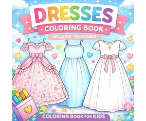 Cute Relaxing Anti-Stress Dresses Coloring Book for Kids: Enjoyable Fashion-Themed Coloring Pages | Princess Dresses, Party Dresses & Pretty Outfits | Screen-Free Creative Fun