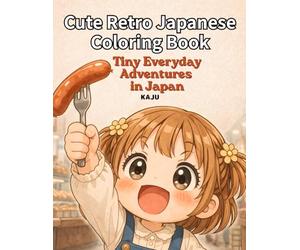 Cute Retro Japanese Coloring Book: Tiny Everyday Adventures in Japan Edition: Relaxing Chibi Designs with Bold Lines for Stress Relief and Easy Coloring