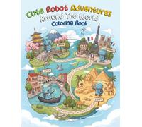 Cute Robot Adventures Around The World Coloring Book: Robot Adventures Coloring, Easy Robot Coloring Kids, Fun Robot Coloring Adult, Easy Robot Coloring Book, Robot Book For Teens