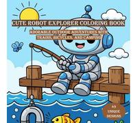 Cute Robot Explorer Coloring Book: Adorable Outdoor Adventures with Trains, Bicycles, and Camping