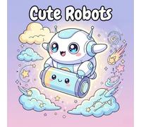 Cute Robots and Gadgets Coloring Book: Dive into a world of adorable robot friends and cool futuristic gadgets. Enjoy hours of relaxing, creative fun ... perfect for stress relief and all ages.