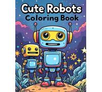 Cute Robots Coloring Book: Adorable Futuristic Friends for Relaxation and Creativity|62 pages 8.5 x 11 inches (Coloring Books)