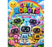Cute Robots Coloring Book: Adorable Robot Friends for Kids Ages 3-8 | Fun, Easy, Cute Robots, Robot Animals & Happy Adventures