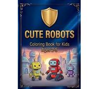 Cute Robots Coloring Book for Kids: 58 Big and Simple Robot Designs for Toddlers and Preschoolers Ages 2-5, Easy Coloring Pages to Build Confidence and Fine Motor Skills