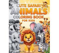 Cute Safari Animals Coloring Book for Kids Ages 3-6: 55 Fun Pages of Jungle Wildlife and Adventure: Explore Lions, Elephants, and More in This Easy-to-Color Activity Book