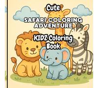 Cute Safari Coloring Adventure - Kidz Coloring book: 40 Simple and Cute Coloring Pages with Lions, Giraffes, Monkeys, and More - Fun Early Learning Activity Book for Toddlers and Preschoolers