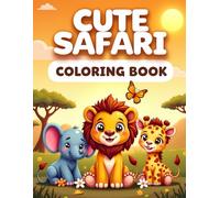 Cute Safari Coloring Book: Adorable Safari Animals to Color for Kids-Easy Pages with Lions, Elephants, Giraffes, Zebras, and More