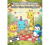 Cute Safari Friends: Coffee Time Coloring Book: A Cozy and Relaxing Coloring Book for Adults and Teens Featuring Cute Animal Friends (Cozy Wild Friends Collection)