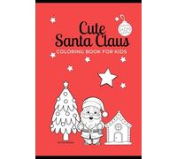 Cute Santa Claus Coloring book for Kids: para niños de 4 a 10 años: "40 páginas para colorear con Santa Claus y mensajes mágicos. ¡Dale vida a cada dibujo y deja brillar tu arte!"