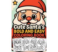 Cute Santa’s Bold and Easy Coloring Book: Simple Christmas Coloring Pages with Adorable Santa Designs for Kids, Beginners, and Stress-Free Holiday Fun