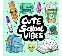 Cute School Vibes: Going back to school A Kawaii Coloring Book for Middle & High School - Cute Study Supplies, Motivational Quotes, and Cozy Designs