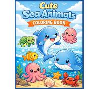 Cute Sea Animals Coloring Book: 50 Cozy and Cute Ocean Animals Coloring Pages for Kids Ages 4-8 (Cute Ocean Friends Coloring Books)
