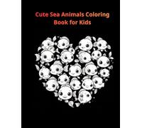 Cute Sea Animals Coloring Book for Kids: 50 Adorable Ocean Creatures for Fun, Learning & Creativity (Ages 3-7) (Cute Adventures Coloring Book Series)