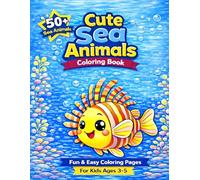 Cute Sea Animals Coloring Book for Kids Ages 3-5: 50+ Fun & Easy Sea Animal Coloring Pages, Cute Underwater Sea Creatures for Toddlers & Preschool Kids (My First Ocean Animals Coloring Book Series)