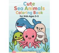 Cute Sea Animals Coloring Book for Kids Ages 3-5: Adorable and Easy Coloring Pages with Friendly Sea Animals