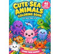 Cute Sea Animals Coloring Book for Kids Ages 4-8: 40 Kawaii Ocean Creatures to Color and Name, from Axolotl to Octopus - Fun Learning for Boys, Girls, Toddlers & Preschoolers