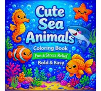 Cute Sea Animals: Coloring Book Fun & Stress Relief for Kids and Adults, Bold & Easy, Kawaii Sea Animals with Simple Designs for Relaxation (Bold & Easy Cute Coloring Books for Kids and Adults)