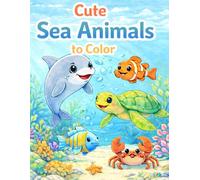 Cute Sea Animals to Color: A Fun and Relaxing Coloring Book for Kids Ages 4-8 - Cute Ocean Animals, Big Simple Designs & Stress-Free Creativity (Malbücher für Kinder 4 - 8 Jahre)