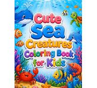 Cute Sea Creatures Coloring Book for Kids Ages 3-8: 65 Fun Ocean Animals and Under the Sea Adventures for Toddlers & Preschoolers