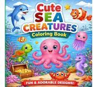 Cute Sea Creatures Coloring Book: Fun & Easy Ocean Animals Coloring Book for Kids Ages 3-8 | Cute Underwater Creatures, Simple Designs & Relaxing Coloring Fun