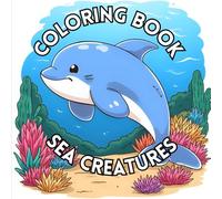 Cute Sea Creatures: Coloring Book: Relax and Unwind with the beauty of the Ocean