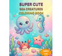 Cute Sea Creatures: Kawaii Ocean Animals for Toddlers Ages 3-8 Adorable Underwater Friends for Early Learning and Fun