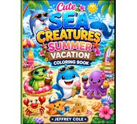 Cute Sea Creatures Summer Vacation Coloring Book: Bold & Easy Ocean Animal Beach Adventures, Tropical Fun, and Underwater Coloring Pages for Kids Ages 4-8