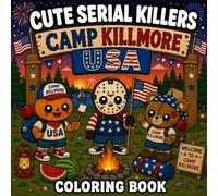 Cute Serial Killers: Camp Killmore USA | A Kawaii Fourth of July Coloring Book Full of Patriotic Chaos, Spooky Campers, and Adorable Slashers