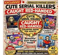 Cute Serial Killers Caught Red-Handed Coloring Book for Adults: Awkward Moments, Dark Humor & Paparazzi Crime Scenes - 40 Hilariously Creepy Coloring ... Killers Coloring Book for Adults & Teens)