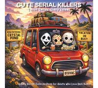 Cute Serial Killers: Sweet Smiles Sharp Knives: A Cozy Horror Coloring Book for Adults Who Love Dark Humor - 40 Adorably Twisted Horror Scenes