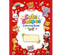 Cute Shapes Coloring Book for Toddlers: Easy and Fun Educational Coloring Pages with Cute Animals for Boys and Girls Ages 2-4, Learning Basic Shapes and Developing Fine Motor Skills