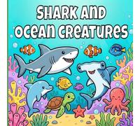 Cute Sharks And Ocean creatures Coloring Book: Bold And Easy Shark Coloring Pages For Relaxation. (Cute Ocean Animals Friends)