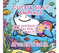 Cute & Silly Animals: Bold and Easy Coloring Book for Kids Ages 8-12: 50 Funny Animal Designs with Bold Thick Lines for Stress Relief and Relaxation