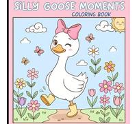 Cute Silly Goose Coloring Book: 50 Pages for Kids, Big Simple Pages for Toddlers Learning to Create, Funny Goose For Kids