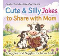 Cute & Silly Jokes to Share with Mom: Snuggles and Giggles for Mom & Me (SnickerDoodle Jokes)