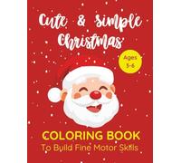 Cute & Simple Christmas Coloring Book to Build Fine Motor Skills - Ages 3-6: Fun and Easy Holiday Coloring Pages for Toddlers and Preschoolers | Big ... and Simple Designs Perfect for Little Hands
