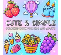 Cute & Simple Coloring Book for Kids and Adults: Bold and Easy Collection of 50 Fun Designs Featuring Food, Flowers, Mushrooms, and Cool Stuff for Relaxation (Fun & Easy Coloring)