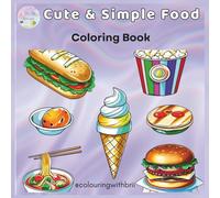 Cute & Simple Food Coloring Book: Simple and Fun Food Illustrations with Big Bold Lines for Kids, Toddlers, Beginners and Relaxing Coloring