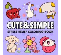 Cute & Simple: Stress Relief Coloring Book for Adults, Teens, and Kids, Minimalist Designs for Relaxation and Art Therapy (Bold & Easy)