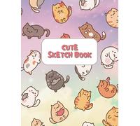 Cute Sketch Book: Kawaii Cats Drawing Book for Girls, Young Artists & Kids Ages 6-12 Sketchbook 130 Pages 8.5" x 11"