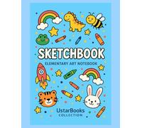 Cute Sketchbook for Kids: Elementary Art Notebook with Animals, Rainbows and Crayons, (UstarBooks Collection): Fun drawing book for kindergarten and ... doodles, coloring and creative art projects
