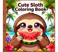 Cute Sloth Coloring Book: Bold and Easy Relaxing Animal Designs for Kids, Teens, Who Love Adorable Slow Life Coloring